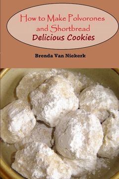 portada How to Make Polvorones and Shortbread: Delicious Cookies (en Inglés)