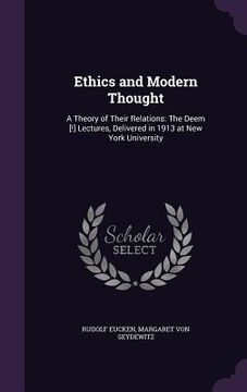 portada Ethics and Modern Thought: A Theory of Their Relations: The Deem [!] Lectures, Delivered in 1913 at New York University (en Inglés)