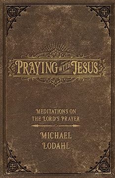 portada Praying With Jesus: Meditations on the Lord's Prayer (en Inglés)