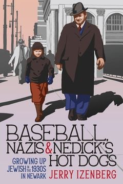 portada Baseball, Nazis & Nedick's Hot Dogs: Growing up Jewish in the 1930s in Newark (in English)