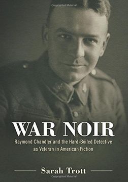portada War Noir: Raymond Chandler and the Hard-Boiled Detective as Veteran in American Fiction