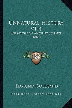 portada unnatural history v1-4: or myths of ancient science (1886) or myths of ancient science (1886) (in English)