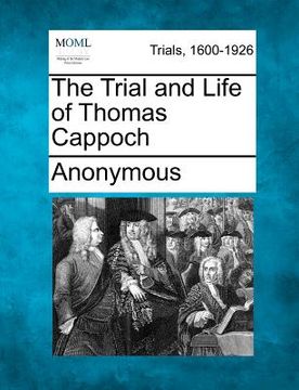 portada the trial and life of thomas cappoch (en Inglés)