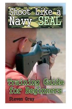 portada Shoot Like a Navy SEAL: Training Guide for Beginners: (Survival Guide, Survival Gear) (en Inglés)