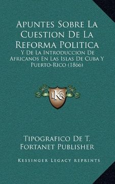 portada Apuntes Sobre la Cuestion de la Reforma Politica: Y de la Introduccion de Africanos en las Islas de Cuba y Puerto-Rico (1866)