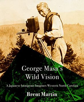 portada George Masa'S Wild Vision: A Japanese Immigrant Imagines Western North Carolina (Cold Mountain Fund Series) 