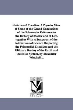 portada sketches of creation: a popular view of some of the grand conclusions of the sciences in reference to the history of matter and of life. tog (en Inglés)