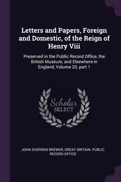 portada Letters and Papers, Foreign and Domestic, of the Reign of Henry Viii: Preserved in the Public Record Office, the British Museum, and Elsewhere in Engl (en Inglés)