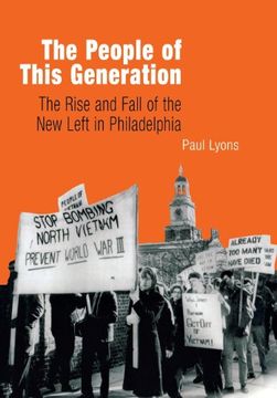 portada The People of This Generation: The Rise and Fall of the new Left in Philadelphia 