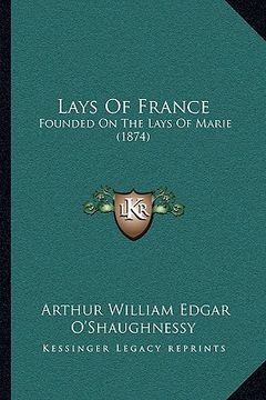 portada lays of france: founded on the lays of marie (1874) (en Inglés)