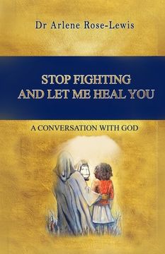 portada Stop Fighting and Let Me Heal You: A Conversation with God (in English)
