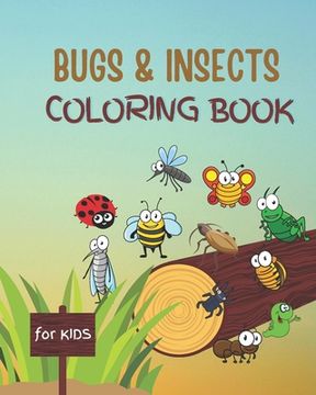 Bugs and Insects Coloring Book for Kids: and Toddlers Ages 3-8 With Large Print Designs of Fun Drawings for Kids to Color. Great Gift for Insect and B (en Inglés)