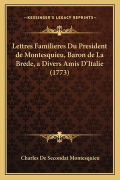 portada Lettres Familieres Du President de Montesquieu, Baron de La Brede, a Divers Amis D'Italie (1773) (en Francés)
