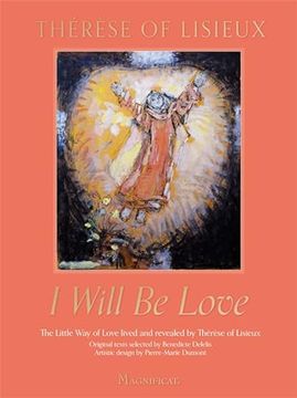 portada I Will be Love: The Little way of Love Lived and Revealed by Thérèse of Lisieux (en Inglés)