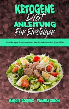 portada Ketogene Diät Anleitung für Einsteiger: Keto-Rezepte zum Abnehmen, Fett Verbrennen und Wohlfühlen (Ketogenic Diet Guide for Beginners) (German Version) (en Alemán)