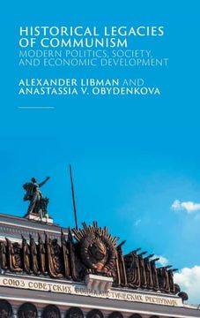 portada Historical Legacies of Communism: Modern Politics, Society, and Economic Development (en Inglés)