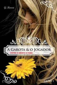 portada A Garota e o Jogador: Entre o Amor e a Fama (en Portugués)
