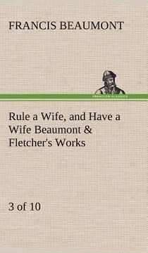 portada rule a wife, and have a wife beaumont & fletcher's works (3 of 10) (en Inglés)
