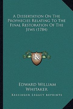 portada a dissertation on the prophecies relating to the final restoration of the jews (1784) (in English)
