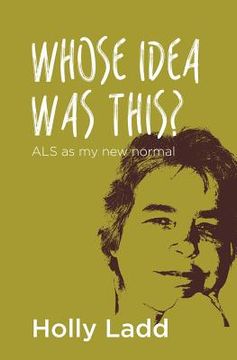 portada Whose Idea Was This? ALS as My New Normal (en Inglés)