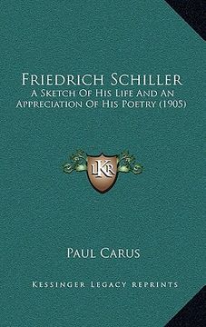 portada friedrich schiller: a sketch of his life and an appreciation of his poetry (1905) (en Inglés)