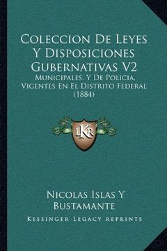 portada Coleccion de Leyes y Disposiciones Gubernativas v2: Municipales, y de Policia, Vigentes en el Distrito Federal (1884)