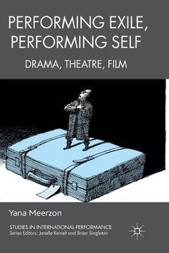 portada Performing Exile, Performing Self: Drama, Theatre, Film (en Inglés)