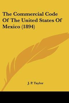 portada the commercial code of the united states of mexico (1894) (in English)
