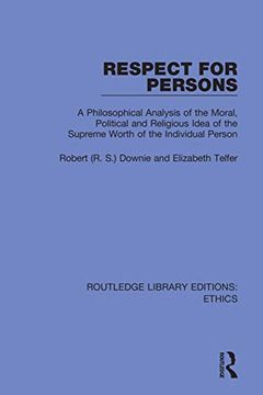 portada Respect for Persons: A Philosophical Analysis of the Moral, Political and Religious Idea of the Supreme Worth of the Individual Person (Routledge Library Editions: Ethics) 