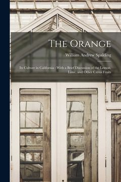 portada The Orange: Its Culture in California: With a Brief Discussion of the Lemon, Lime, and Other Citrus Fruits