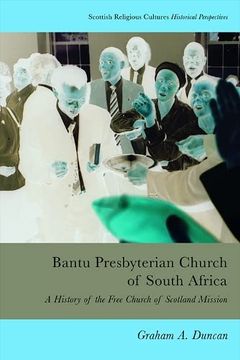portada Bantu Presbyterian Church of South Africa: A History of the Free Church of Scotland Mission (Scottish Religious Cultures) (en Inglés)