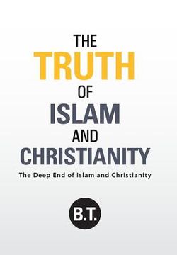 portada The Truth of Islam and Christianity: The Deep End of Islam and Christianity (en Inglés)