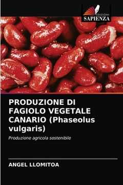 portada PRODUZIONE DI FAGIOLO VEGETALE CANARIO (Phaseolus vulgaris) (en Italiano)