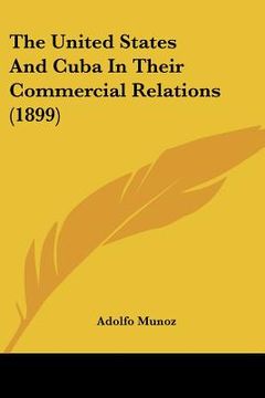 portada the united states and cuba in their commercial relations (1899) (in English)