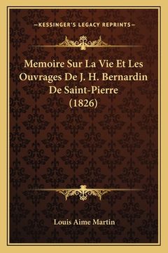 portada Memoire Sur La Vie Et Les Ouvrages De J. H. Bernardin De Saint-Pierre (1826) (en Francés)