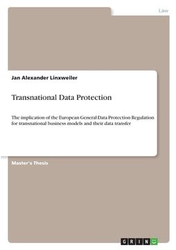 portada Transnational Data Protection: The implication of the European General Data Protection Regulation for transnational business models and their data tr (en Inglés)