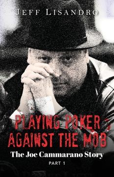 portada Playing Poker Against The Mob: The Joe Cammarano Story: Volume 1 (en Inglés)