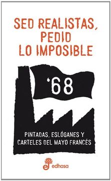 portada SED REALISTAS, PEDID LO IMPOSIBLE. Pintadas, eslóganes y carteles del Mayo francés. (in Spanish)