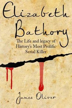 portada Elizabeth Bathory: The Life and Legacy of History's Most Prolific Serial Killer (in English)