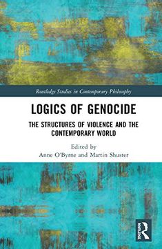 portada Logics of Genocide: The Structures of Violence and the Contemporary World (Routledge Studies in Contemporary Philosophy) (in English)