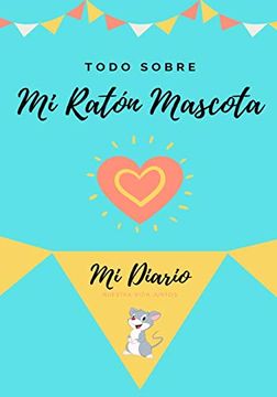 portada Todo Sobre mi Ratón Mascota: Mi Diario Nuestra Vida Juntos (in Spanish)