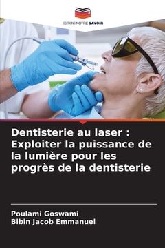 portada Dentisterie au laser: Exploiter la puissance de la lumière pour les progrès de la dentisterie (en Francés)