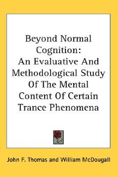 portada beyond normal cognition: an evaluative and methodological study of the mental content of certain trance phenomena (en Inglés)