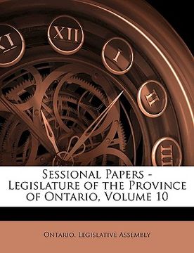 portada sessional papers - legislature of the province of ontario, volume 10 (en Inglés)
