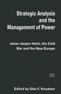 portada Strategic Analysis and the Management of Power: Johan Jørgen Holst, the Cold War and the New Europe (in English)