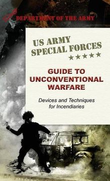 portada U.S. Army Special Forces Guide to Unconventional Warfare: Devices and Techniques for Incendiaries