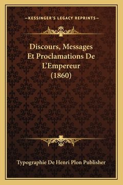 portada Discours, Messages Et Proclamations De L'Empereur (1860) (in French)