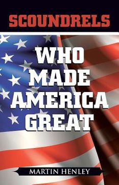 portada Scoundrels Who Made America Great (en Inglés)