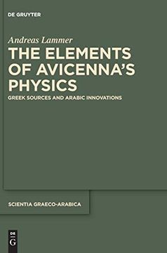 portada The Elements of Avicenna's Physics: Greek Sources and Arabic Innovations (Scientia Graeco-Arabica) (en Inglés)
