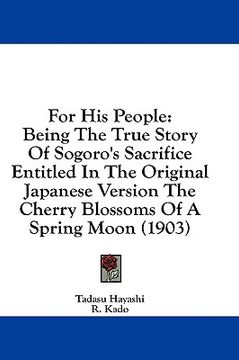 portada for his people: being the true story of sogoro's sacrifice entitled in the original japanese version the cherry blossoms of a spring m